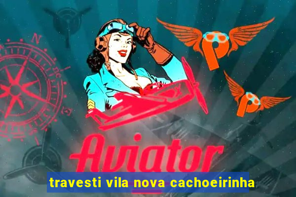 travesti vila nova cachoeirinha